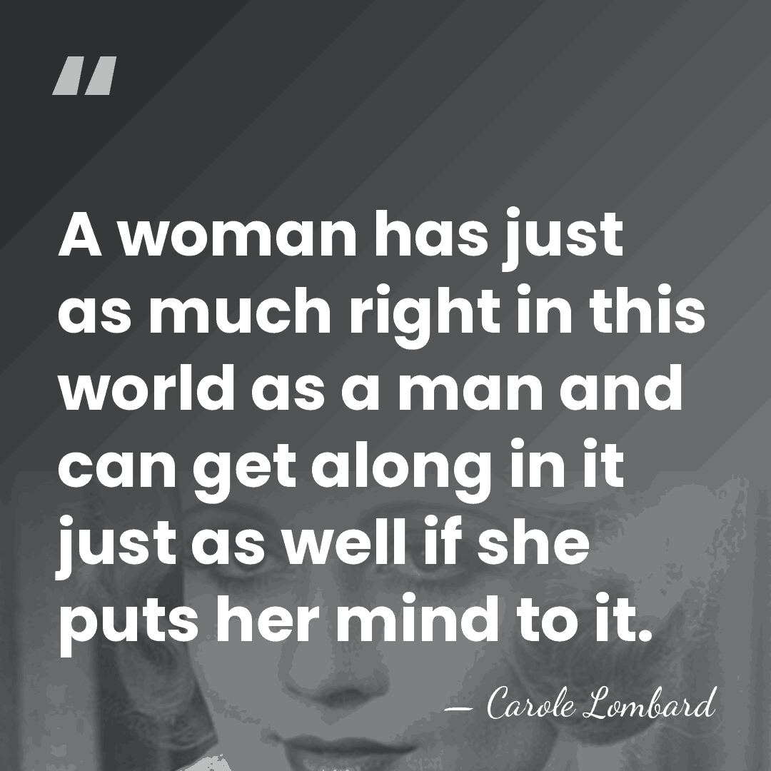A woman has just as much right in this world as a&hellip; - Carole Lombard