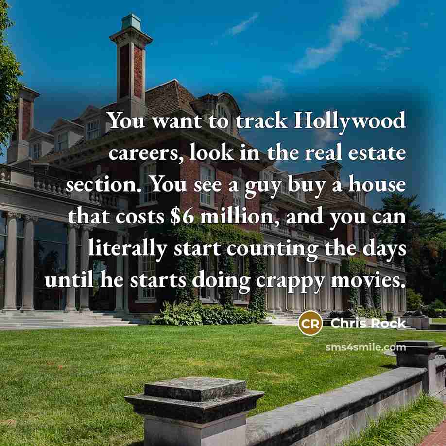 “You want to track Hollywood careers, look in the real…” quote by Chris Rock