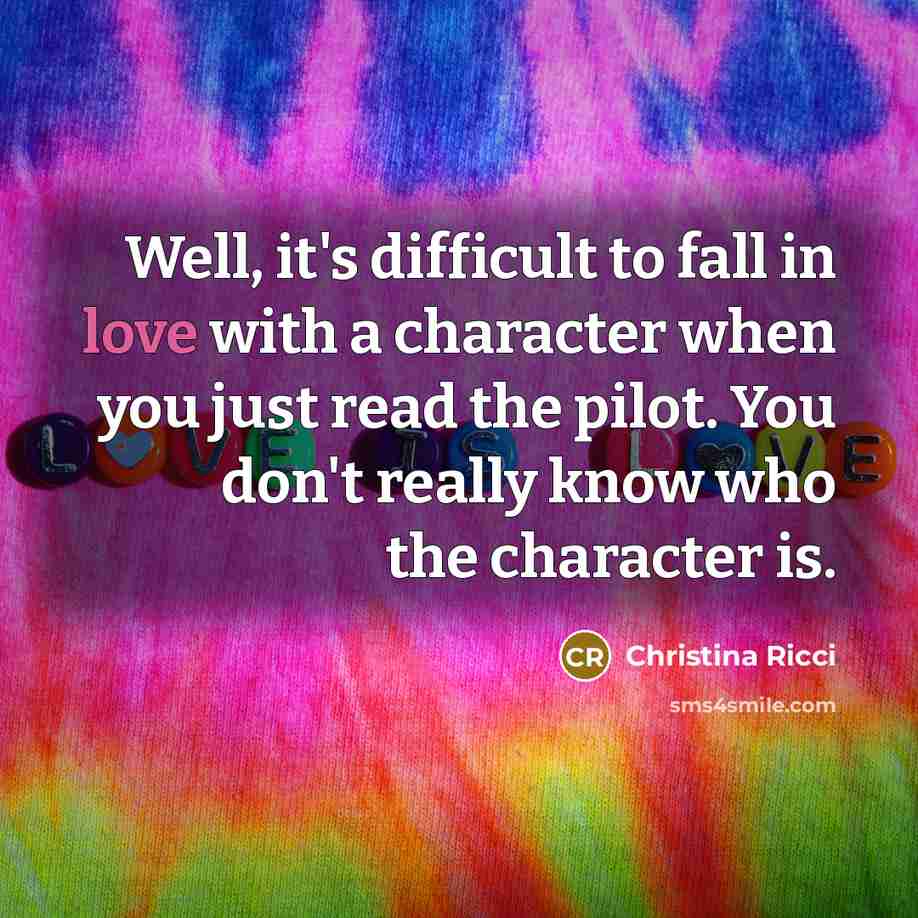 “Well, it's difficult to fall in love with a character…” quote by Christina Ricci