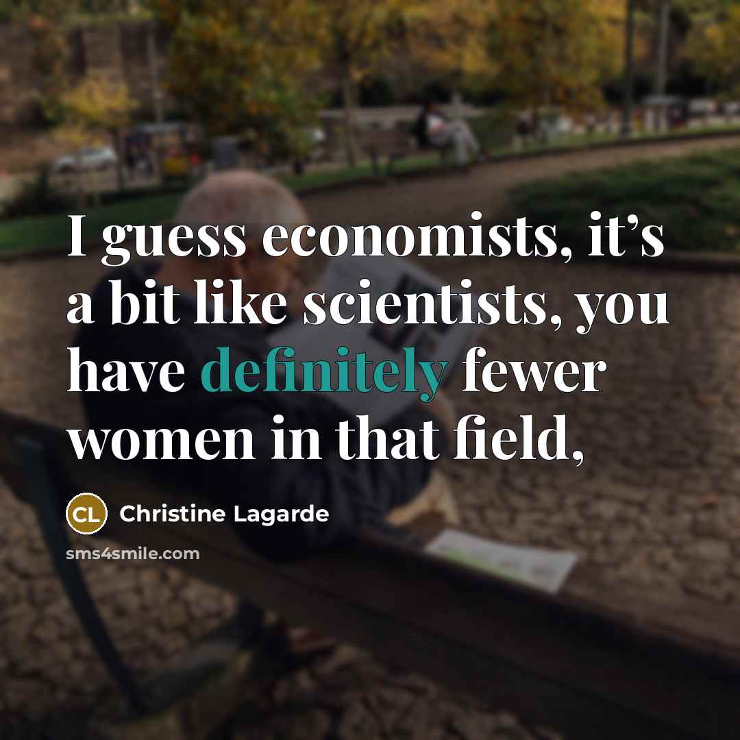 “I guess economists, it’s a bit like scientists, you have…” quote by Christine Lagarde