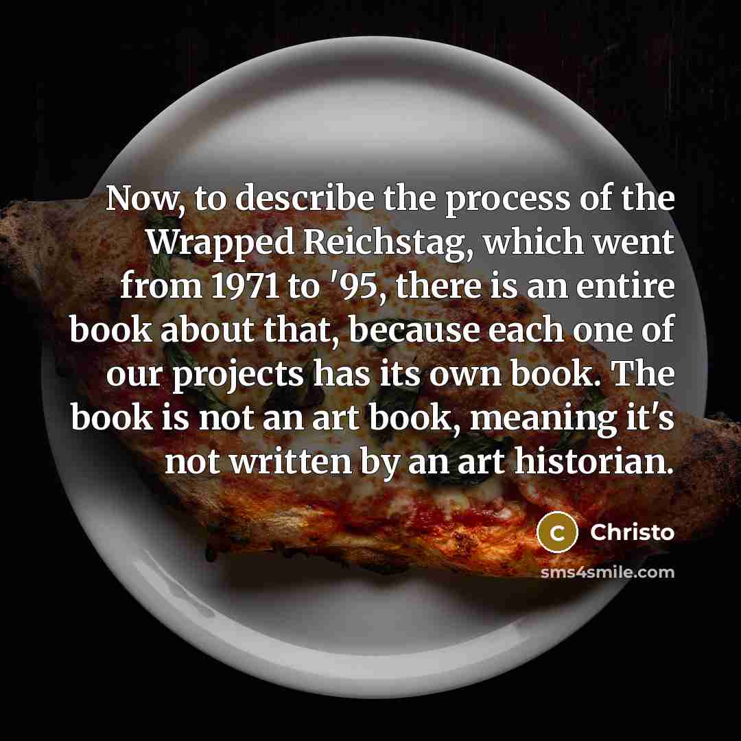 “Now, to describe the process of the Wrapped Reichstag, which…” quote by Christo