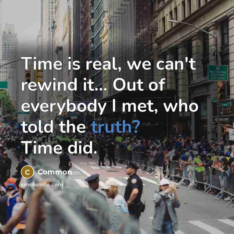 “Time is real, we can't rewind it... Out of everybody…” quote by Common