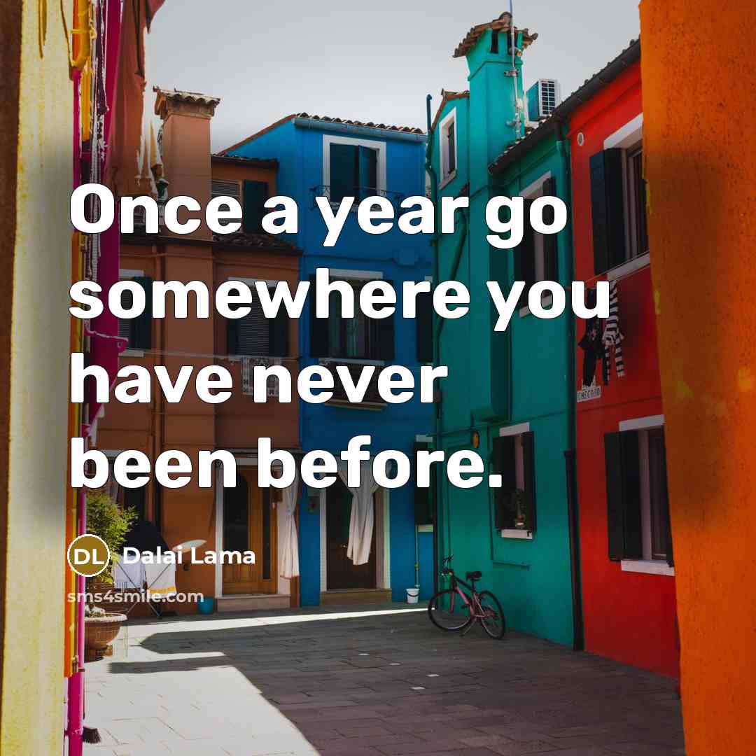 “Once a year go somewhere you have never been before.…” quote by Dalai Lama