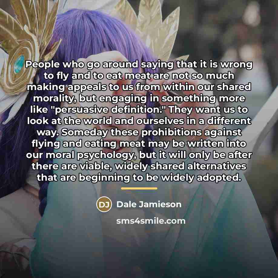 “People who go around saying that it is wrong to…” quote by Dale Jamieson