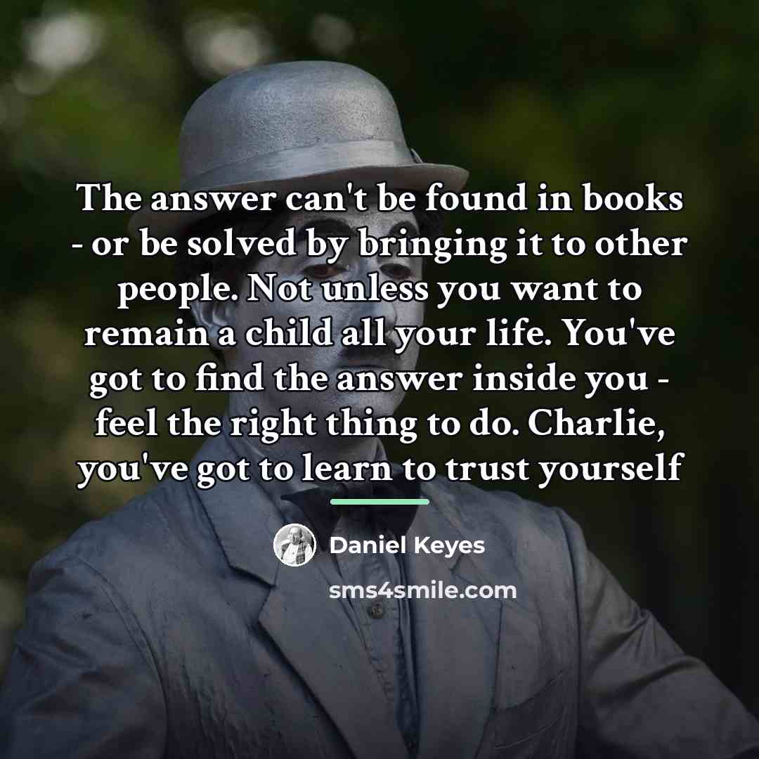 “The answer can't be found in books - or be…” quote by Daniel Keyes
