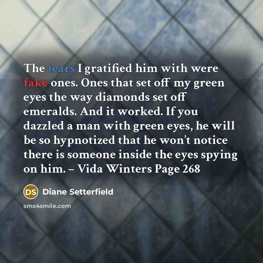 “The tears I gratified him with were fake ones. Ones…” quote by Diane Setterfield