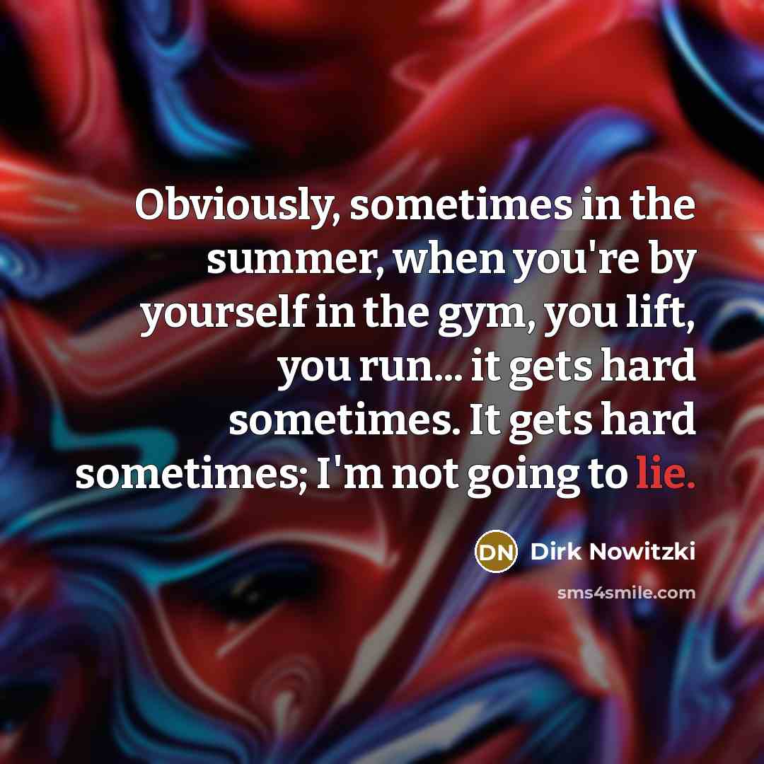 “Obviously, sometimes in the summer, when you're by yourself in…” quote by Dirk Nowitzki