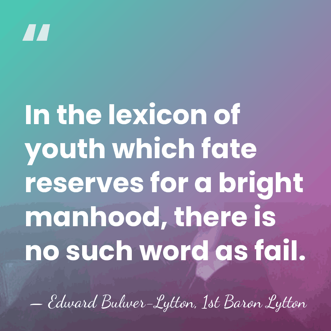 In the lexicon of youth which fate reserves for a bright manhood,&hellip; - Edward Bulwer-Lytton, 1st Baron Lytton