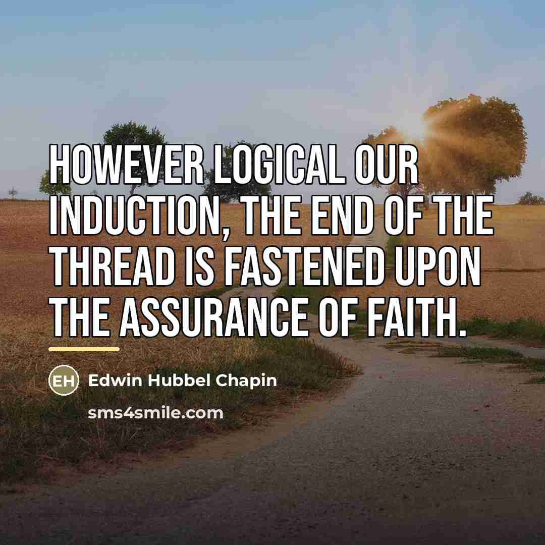“However logical our induction, the end of the thread is…” quote by Edwin Hubbel Chapin