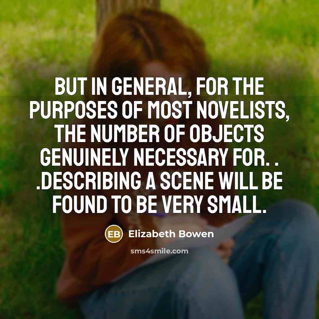 “But in general, for the purposes of most novelists, the…” quote by Elizabeth Bowen