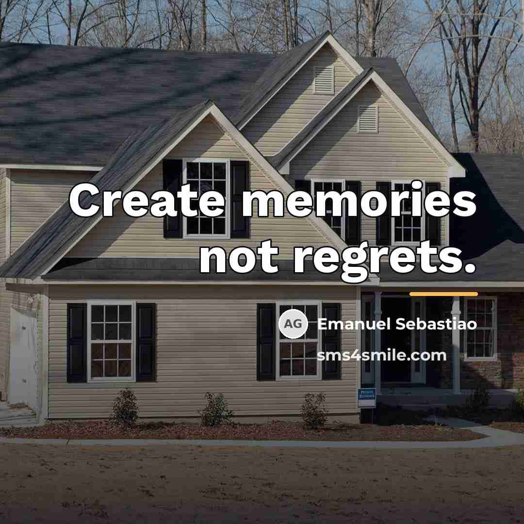 “Create memories not regrets.…” quote by Emanuel Sebastiao
