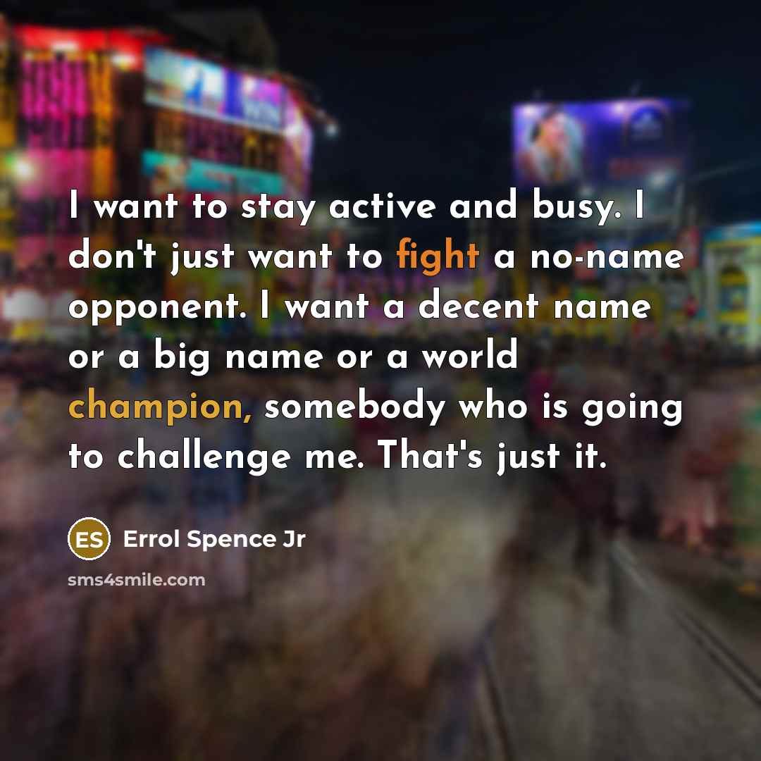 “I want to stay active and busy. I don't just…” quote by Errol Spence Jr