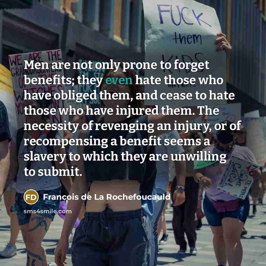 “Men are not only prone to forget benefits; they even…” quote by Francois de La Rochefoucauld