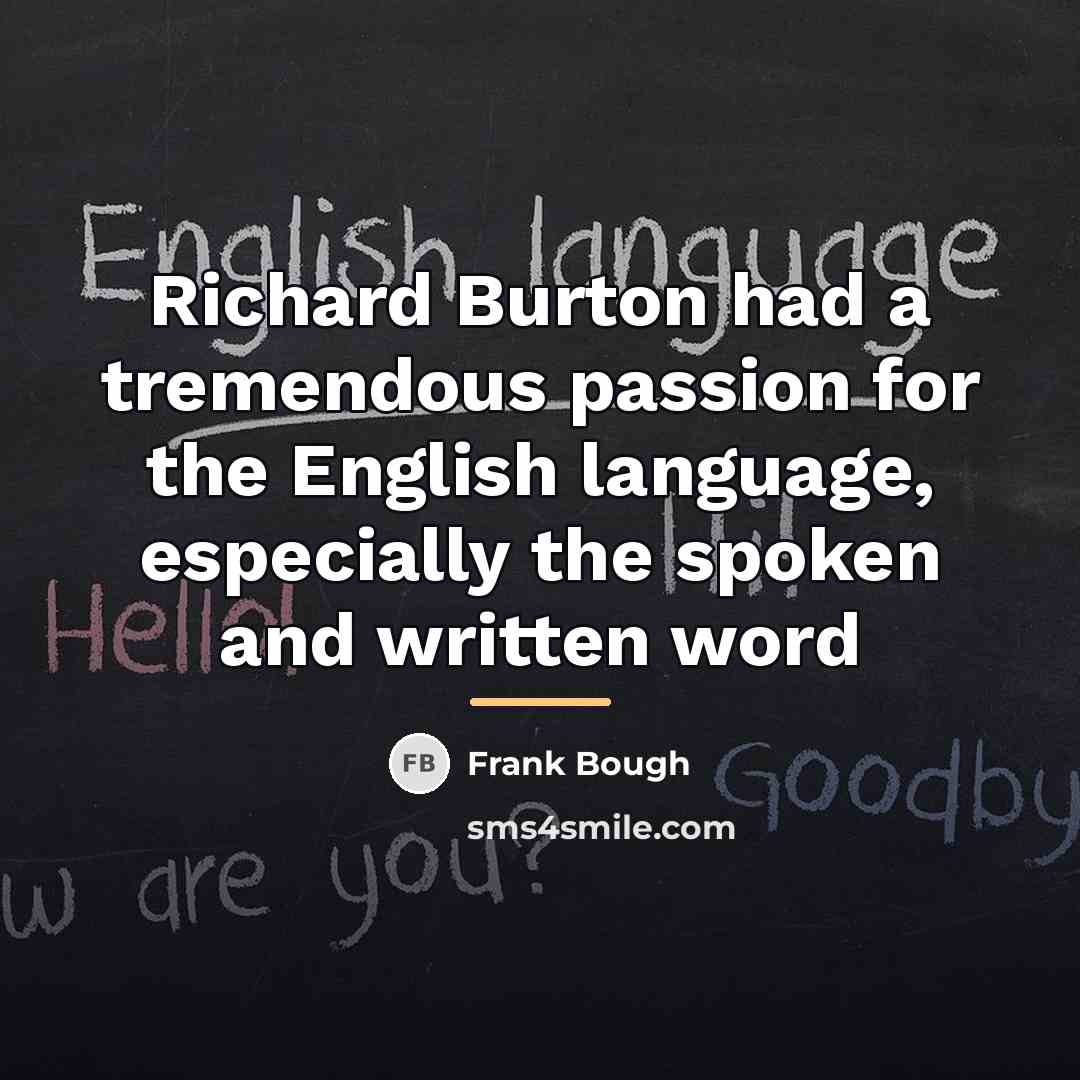“Richard Burton had a tremendous passion for the English language,…” quote by Frank Bough