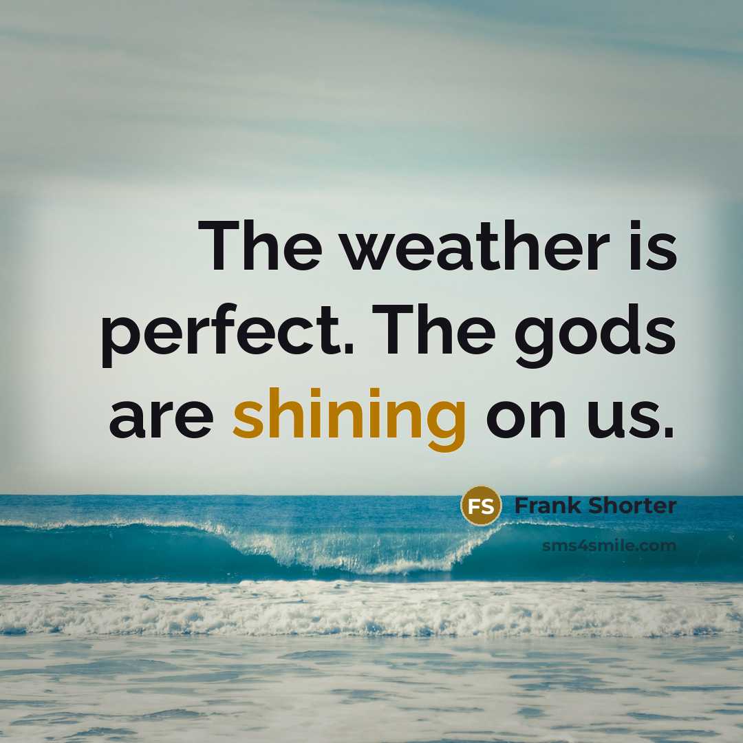 “The weather is perfect. The gods are shining on us.…” quote by Frank Shorter