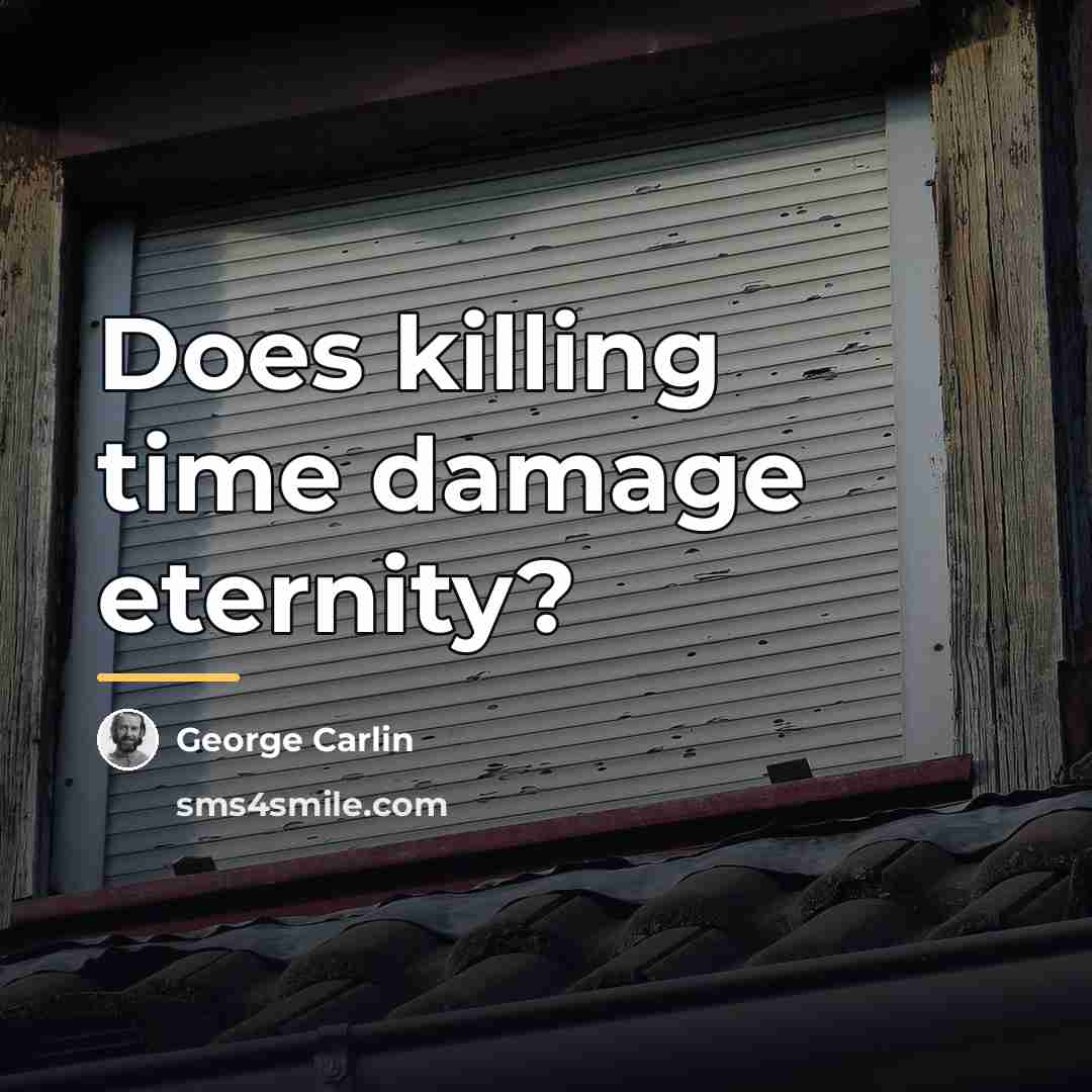 “Does killing time damage eternity?…” quote by George Carlin