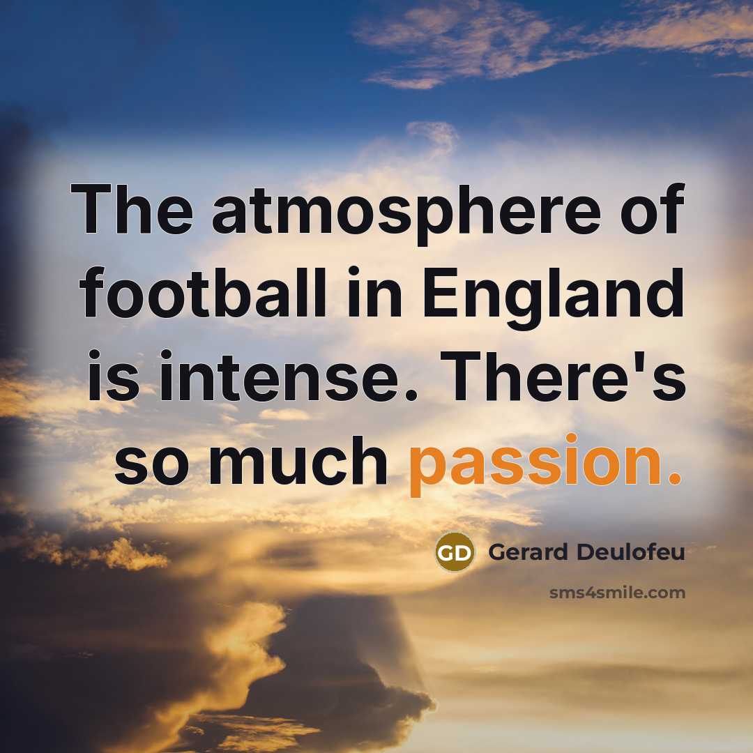 “The atmosphere of football in England is intense. There's so…” quote by Gerard Deulofeu
