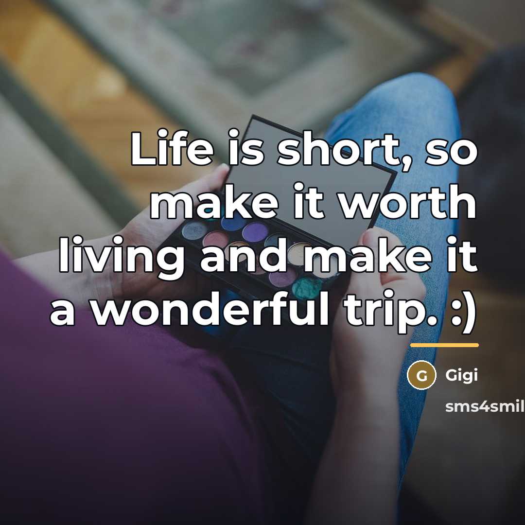 “Life is short, so make it worth living and make…” quote by Gigi