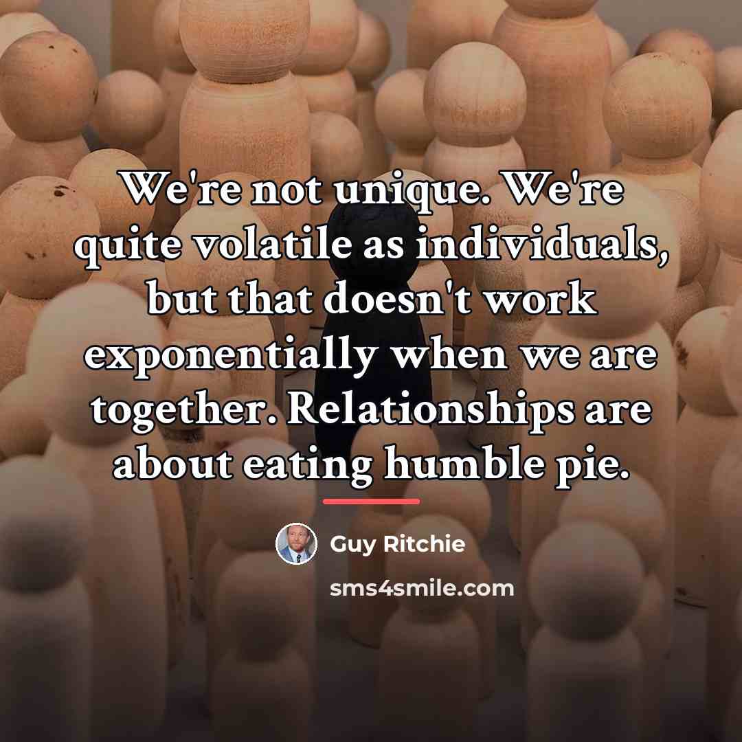 “We're not unique. We're quite volatile as individuals, but that…” quote by Guy Ritchie