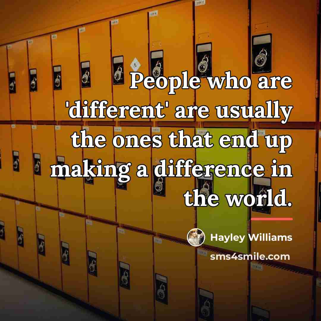 “People who are 'different' are usually the ones that end…” quote by Hayley Williams
