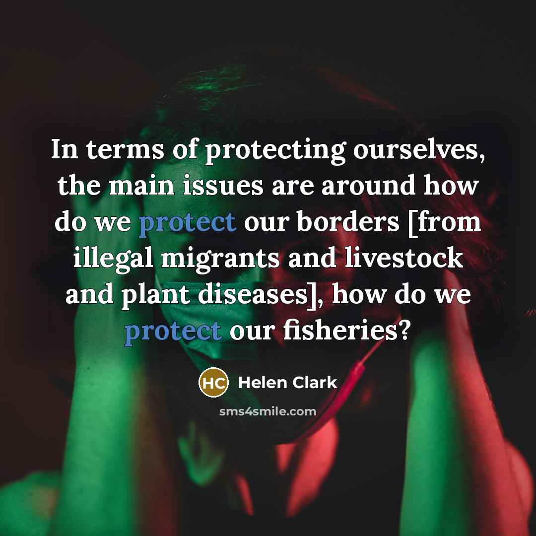 “In terms of protecting ourselves, the main issues are around…” quote by Helen Clark