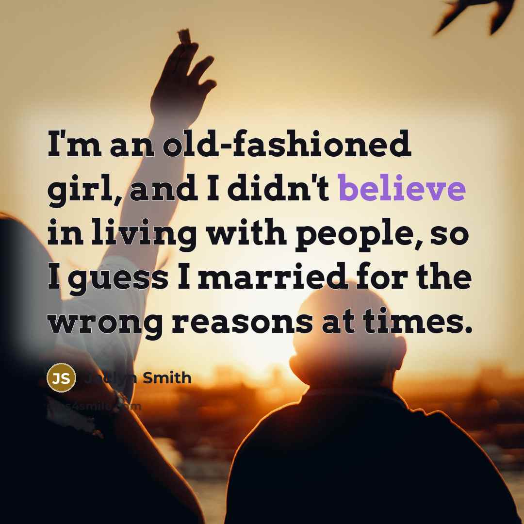 “I'm an old-fashioned girl, and I didn't believe in living…” quote by Jaclyn Smith