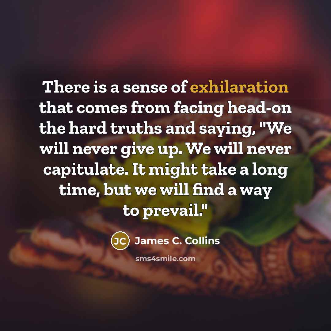 “There is a sense of exhilaration that comes from facing…” quote by James C. Collins