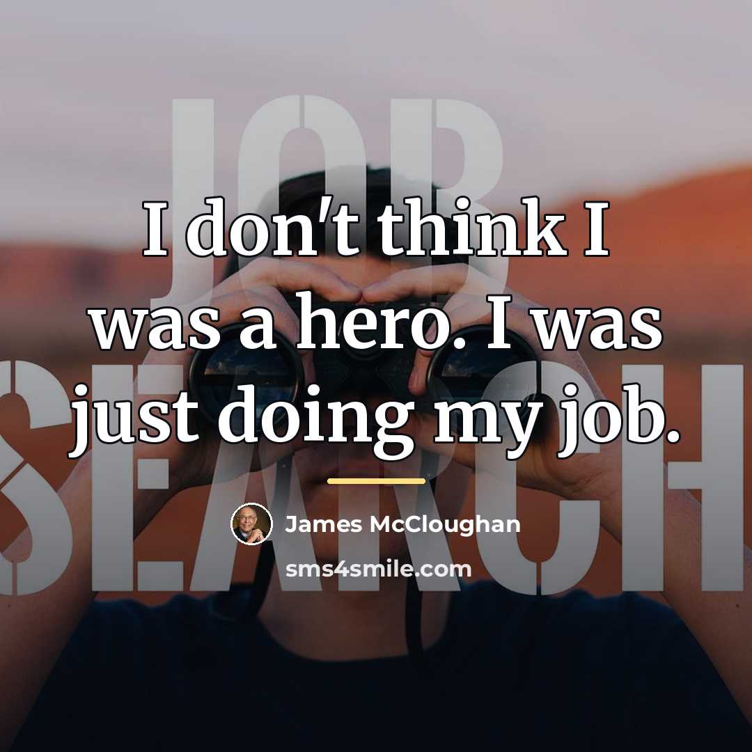 “I don't think I was a hero. I was just…” quote by James McCloughan