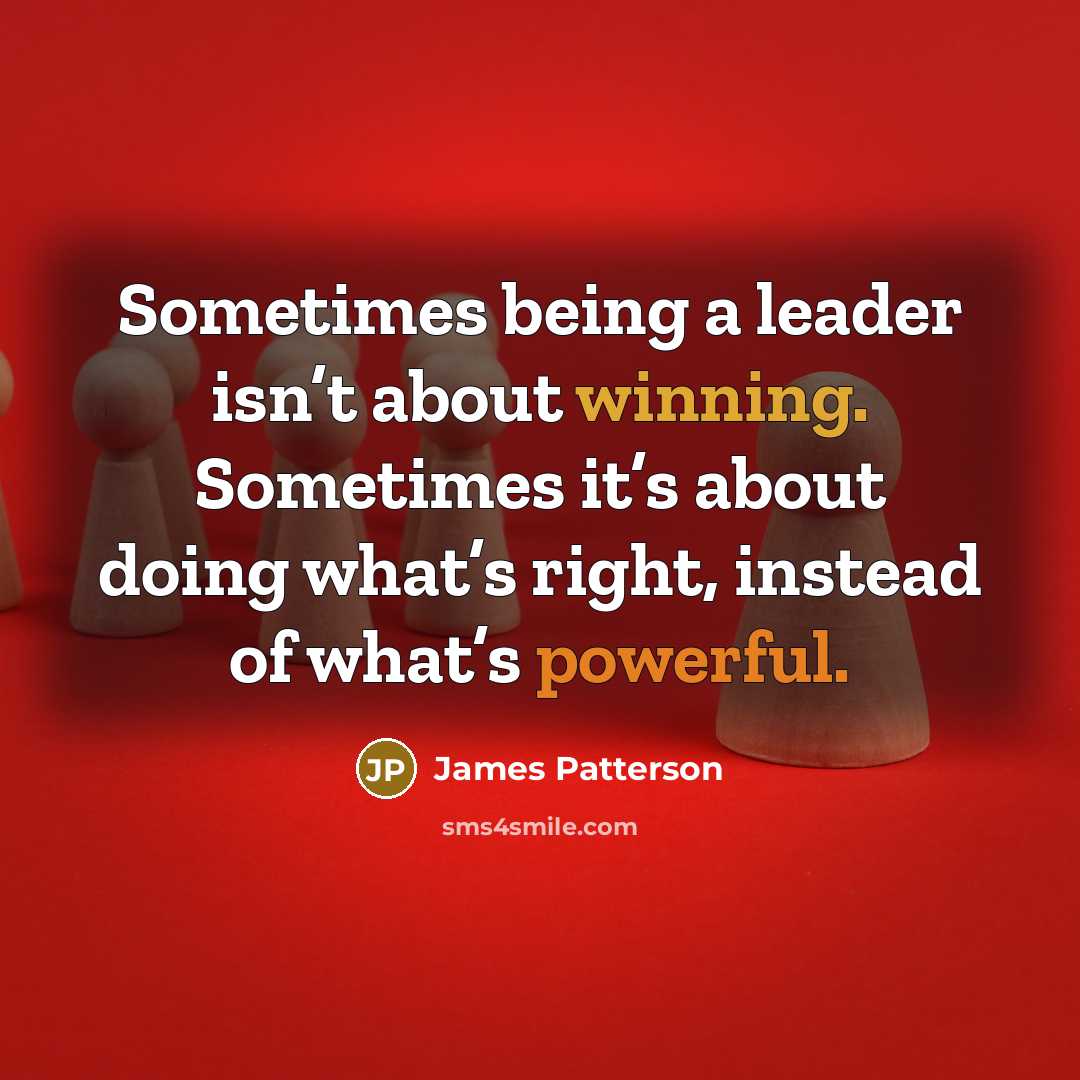 “Sometimes being a leader isn’t about winning. Sometimes it’s about…” quote by James Patterson