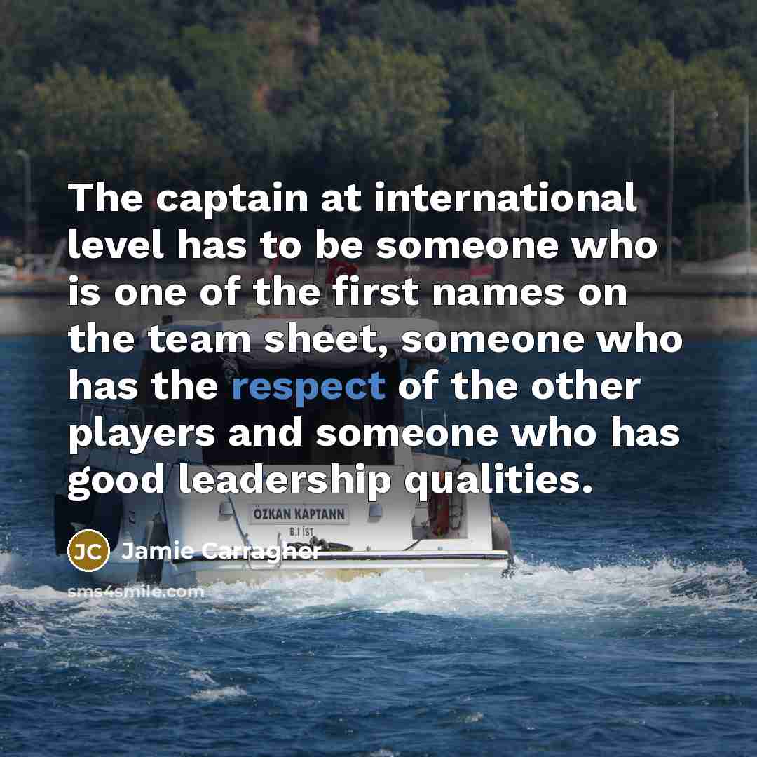 “The captain at international level has to be someone who…” quote by Jamie Carragher