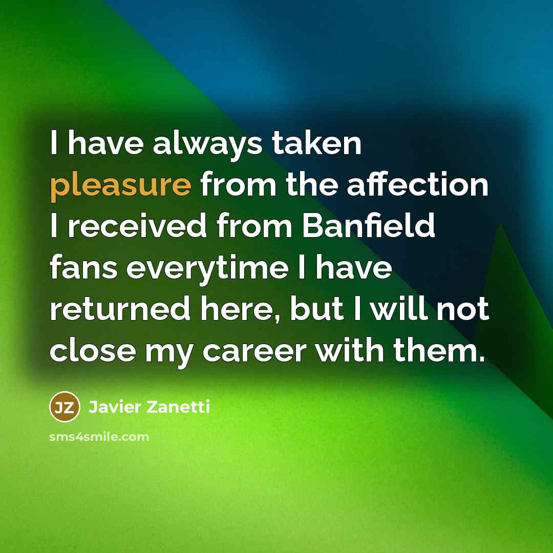 “I have always taken pleasure from the affection I received…” quote by Javier Zanetti