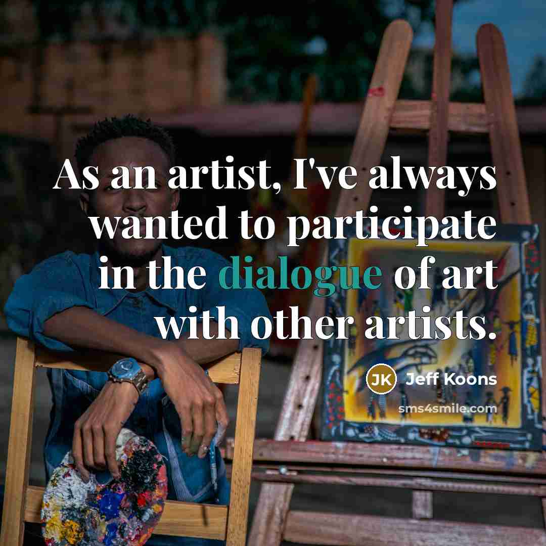 “As an artist, I've always wanted to participate in the…” quote by Jeff Koons