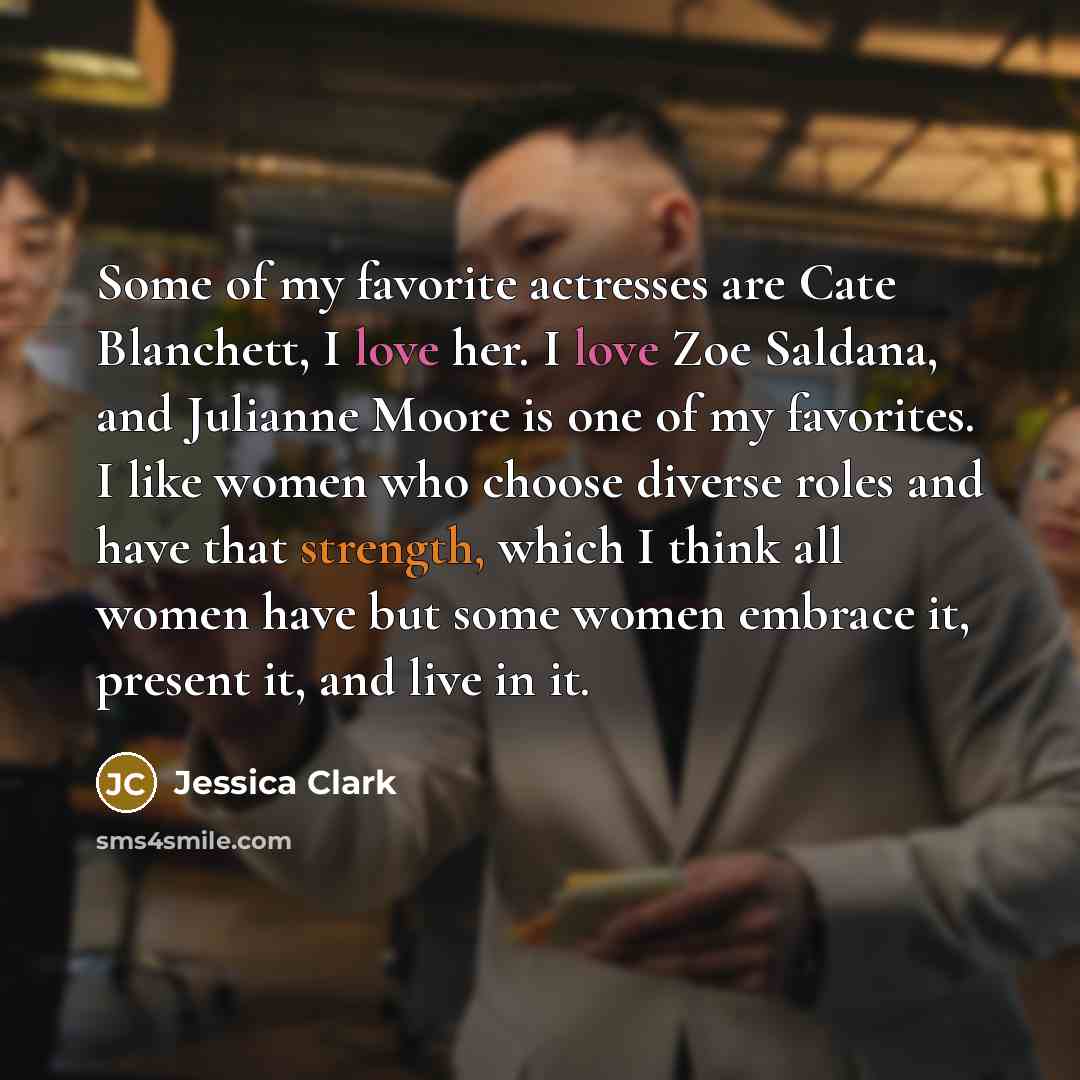 “Some of my favorite actresses are Cate Blanchett, I love…” quote by Jessica Clark