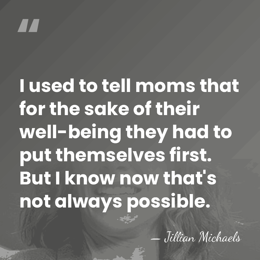I used to tell moms that for the sake of their well-being&hellip; - Jillian Michaels