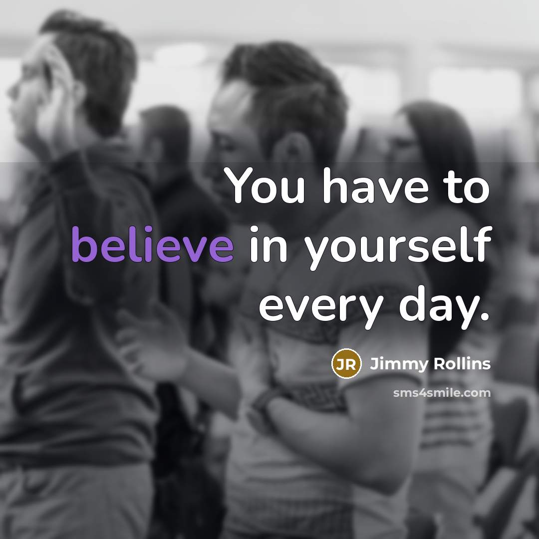 “You have to believe in yourself every day.…” quote by Jimmy Rollins