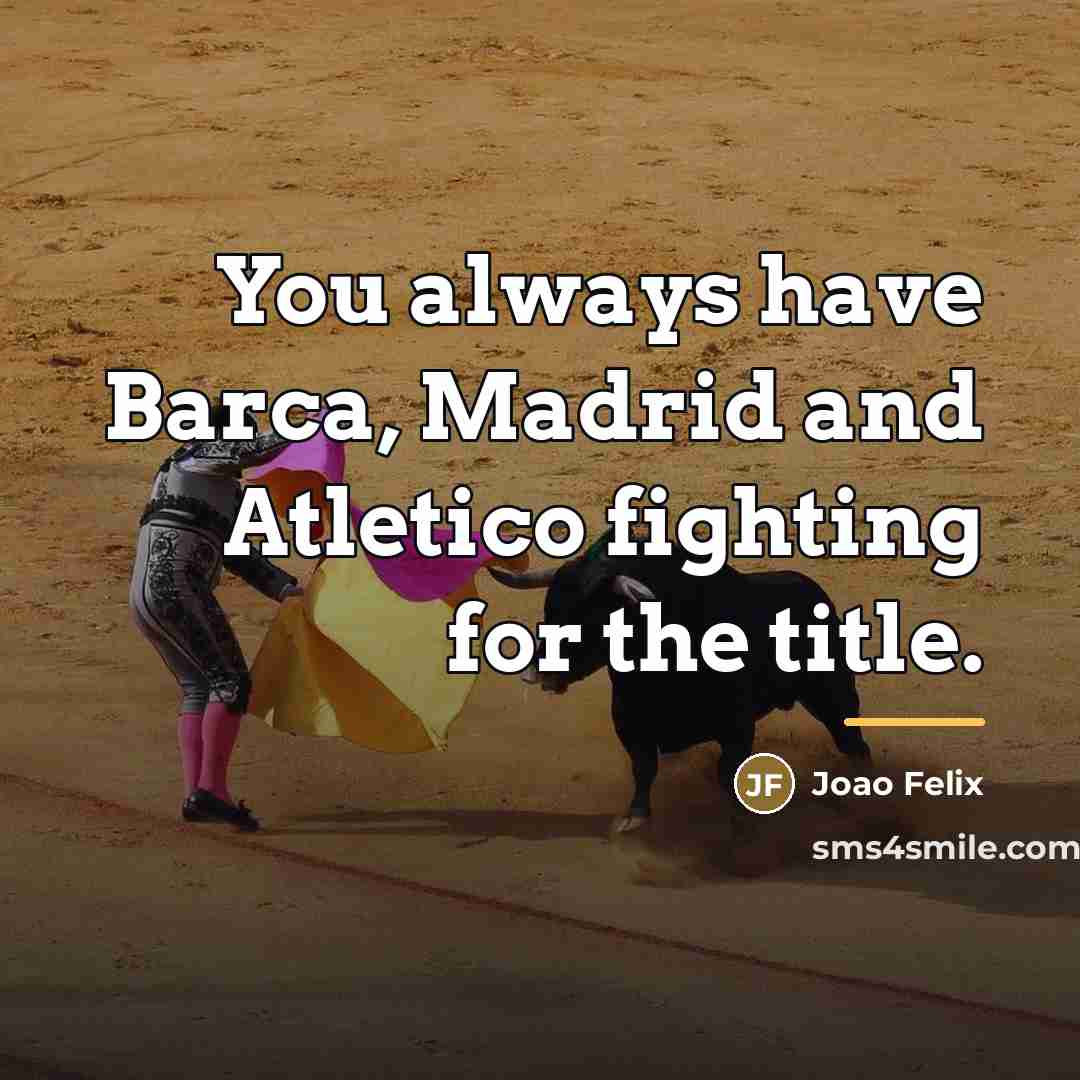 “You always have Barca, Madrid and Atletico fighting for the…” quote by Joao Felix