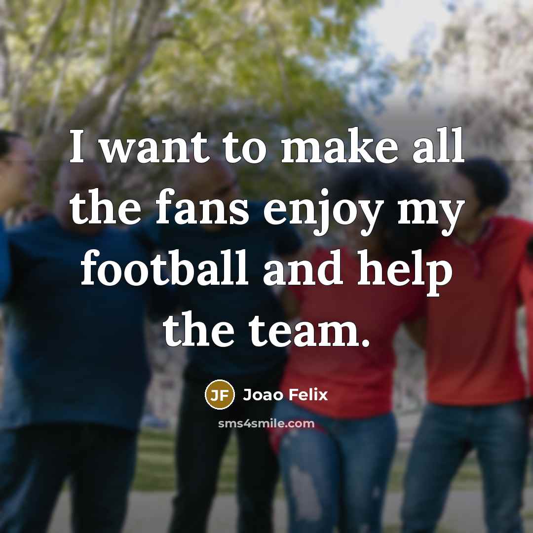 “I want to make all the fans enjoy my football…” quote by Joao Felix