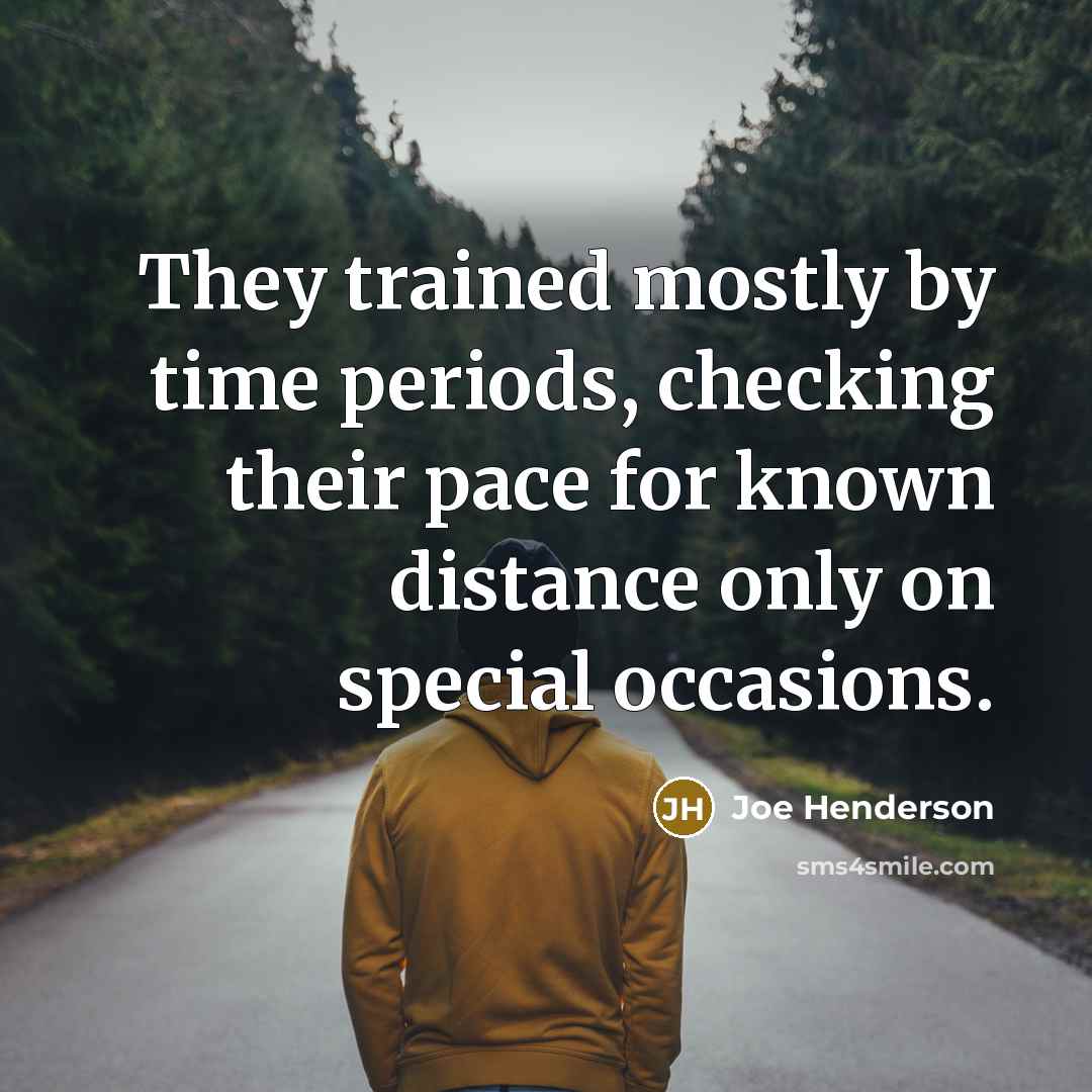 “They trained mostly by time periods, checking their pace for…” quote by Joe Henderson