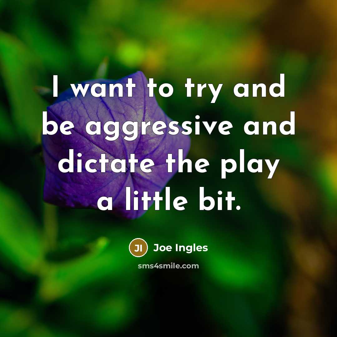 “I want to try and be aggressive and dictate the…” quote by Joe Ingles