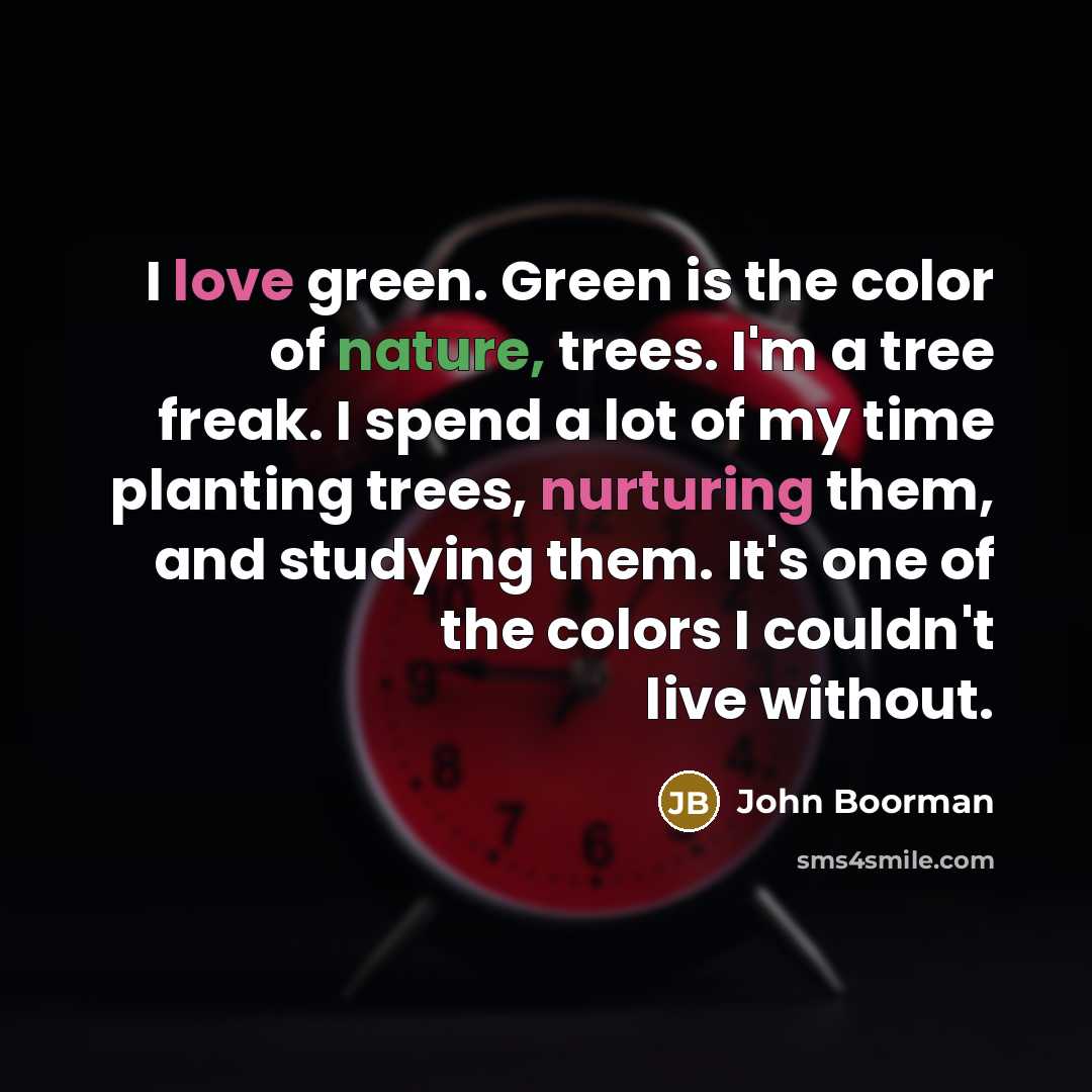 “I love green. Green is the color of nature, trees.…” quote by John Boorman