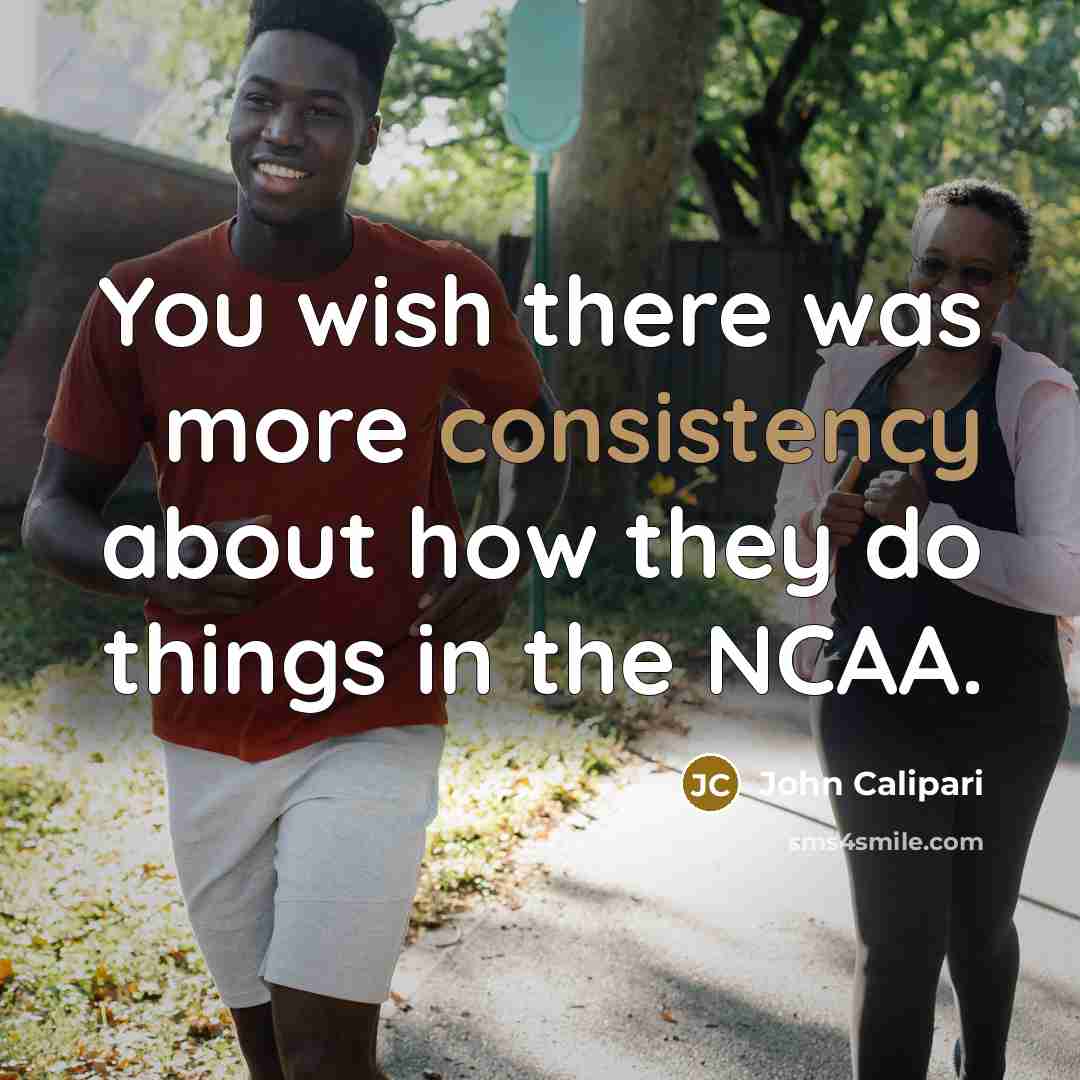 “You wish there was more consistency about how they do…” quote by John Calipari