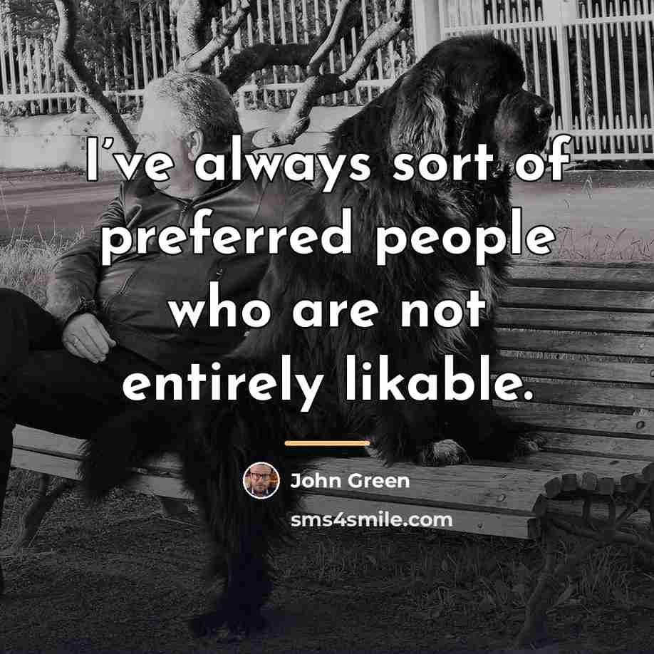 “I’ve always sort of preferred people who are not entirely…” quote by John Green