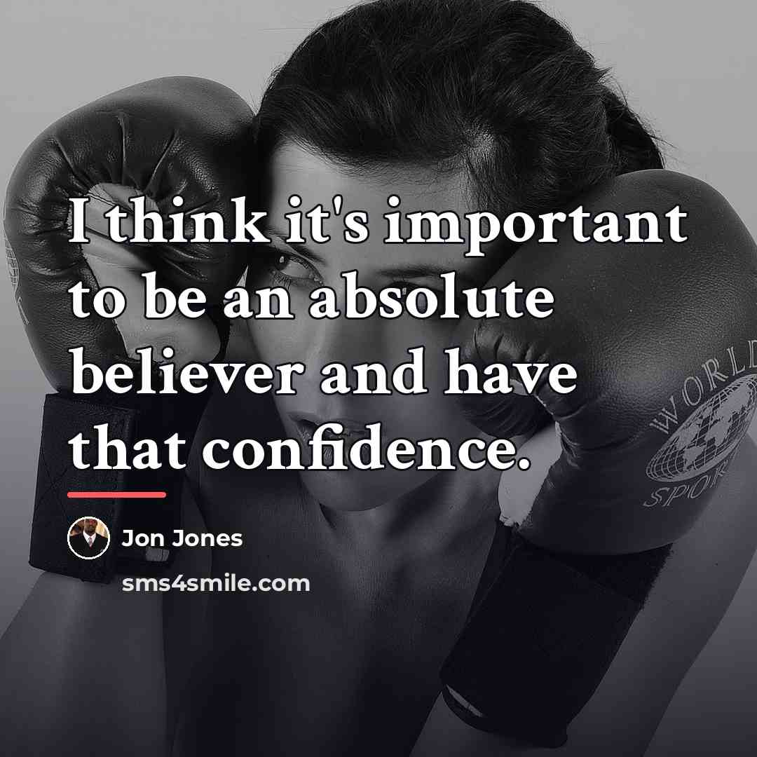 “I think it's important to be an absolute believer and…” quote by Jon Jones