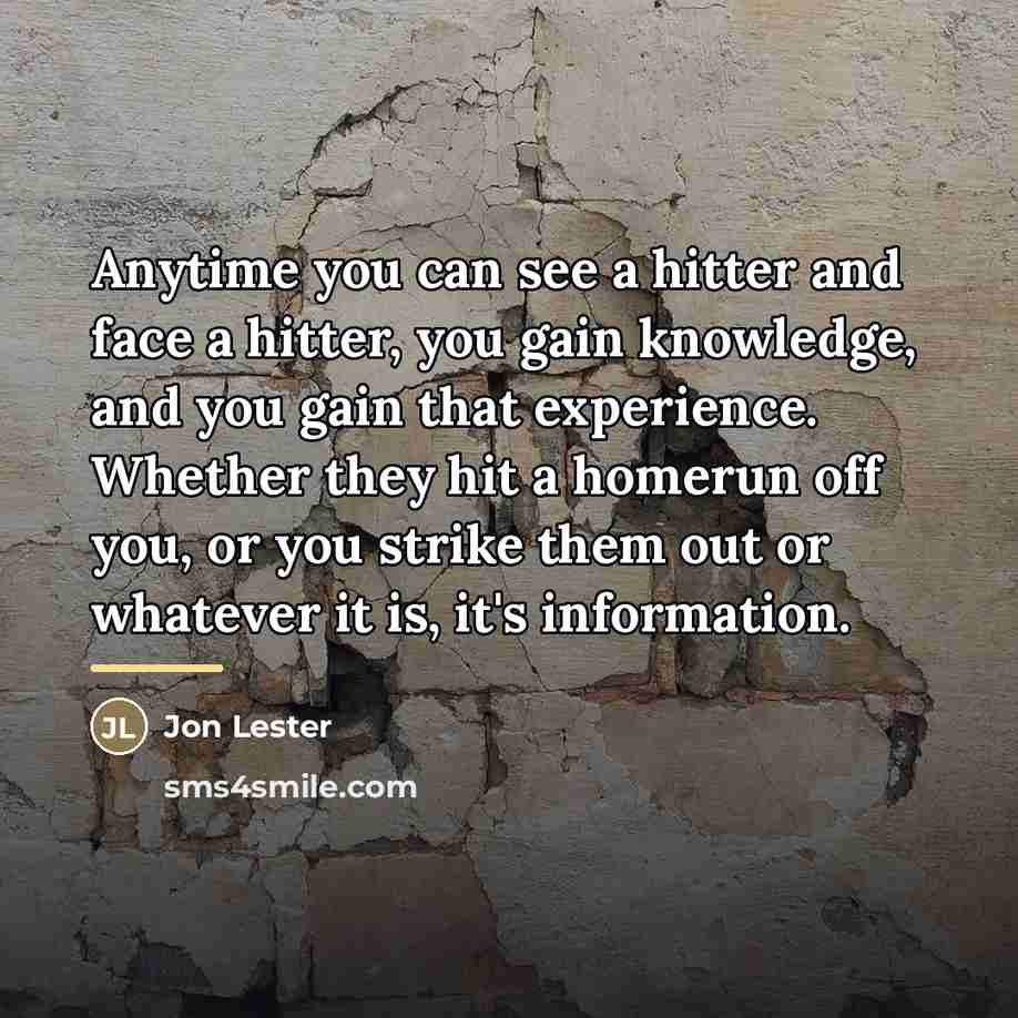 “Anytime you can see a hitter and face a hitter,…” quote by Jon Lester
