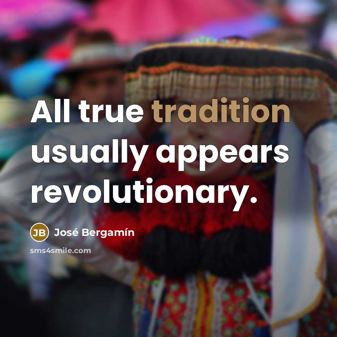 “All true tradition usually appears revolutionary.…” quote by Jose Bergamin