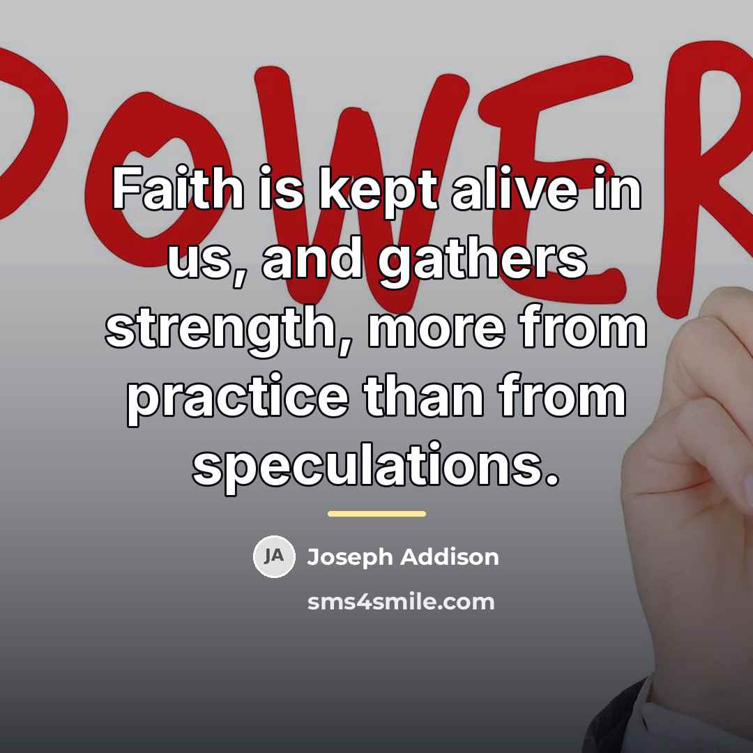 “Faith is kept alive in us, and gathers strength, more…” quote by Joseph Addison