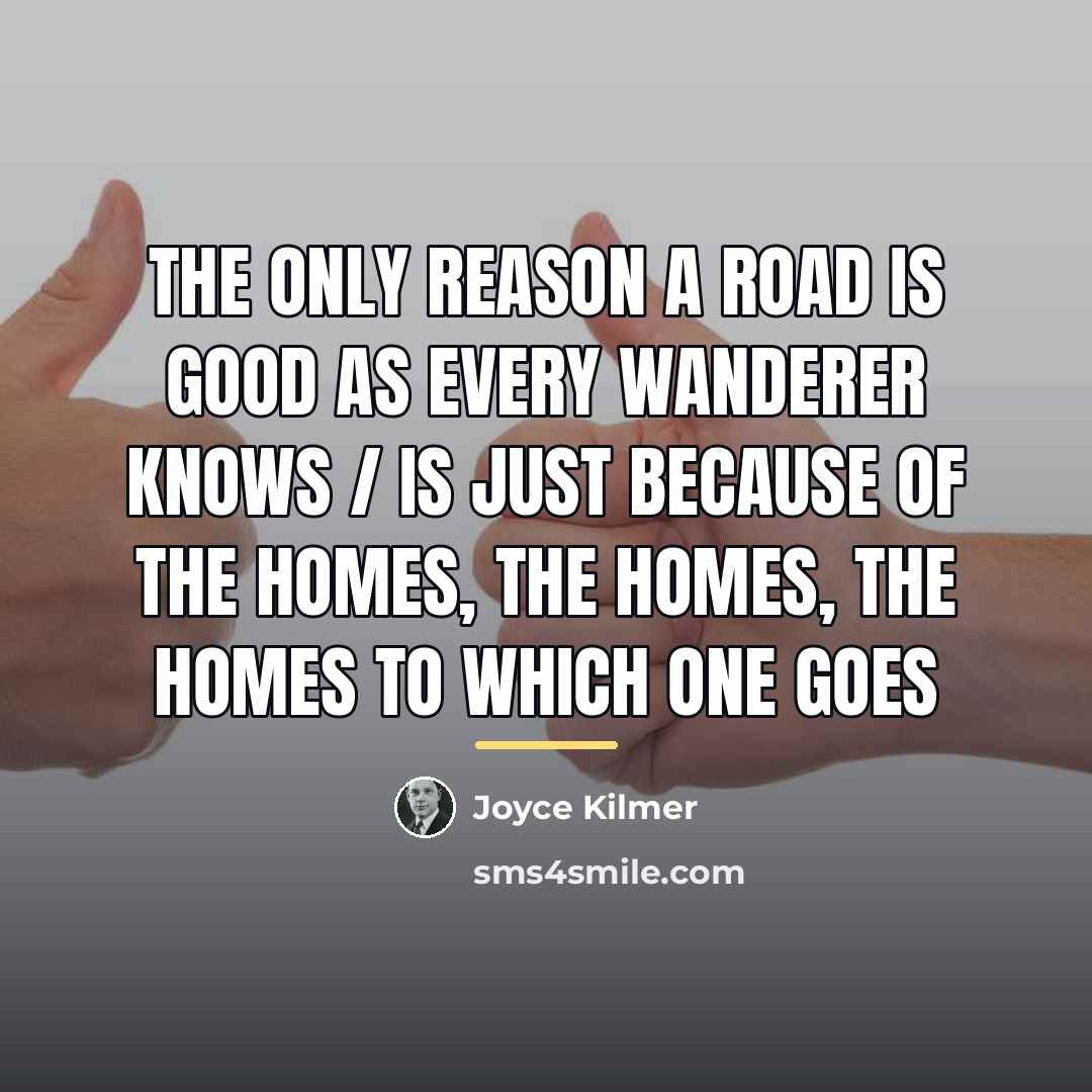 “The only reason a road is good as every wanderer…” quote by Joyce Kilmer