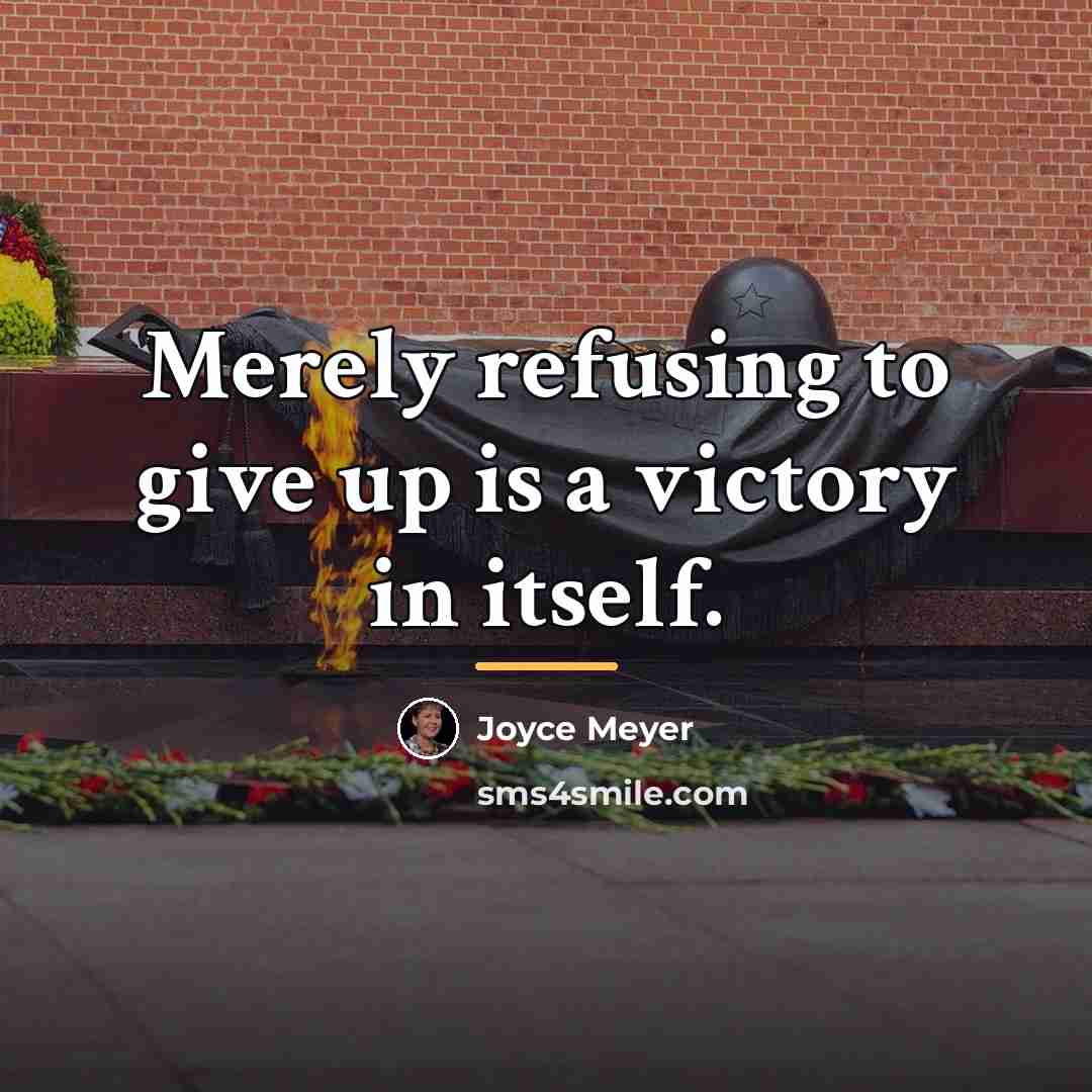 “Merely refusing to give up is a victory in itself.…” quote by Joyce Meyer