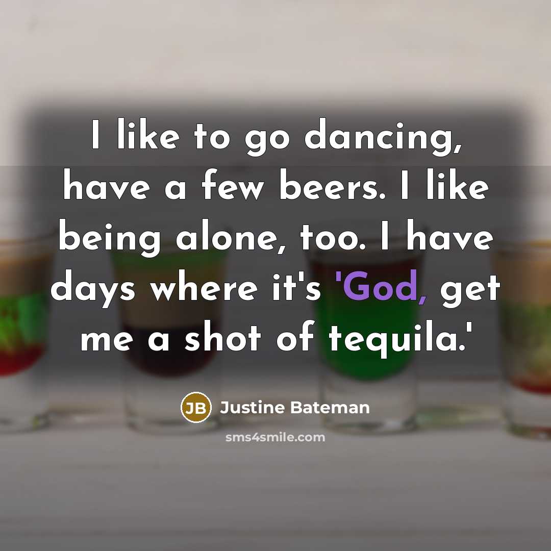 “I like to go dancing, have a few beers. I…” quote by Justine Bateman