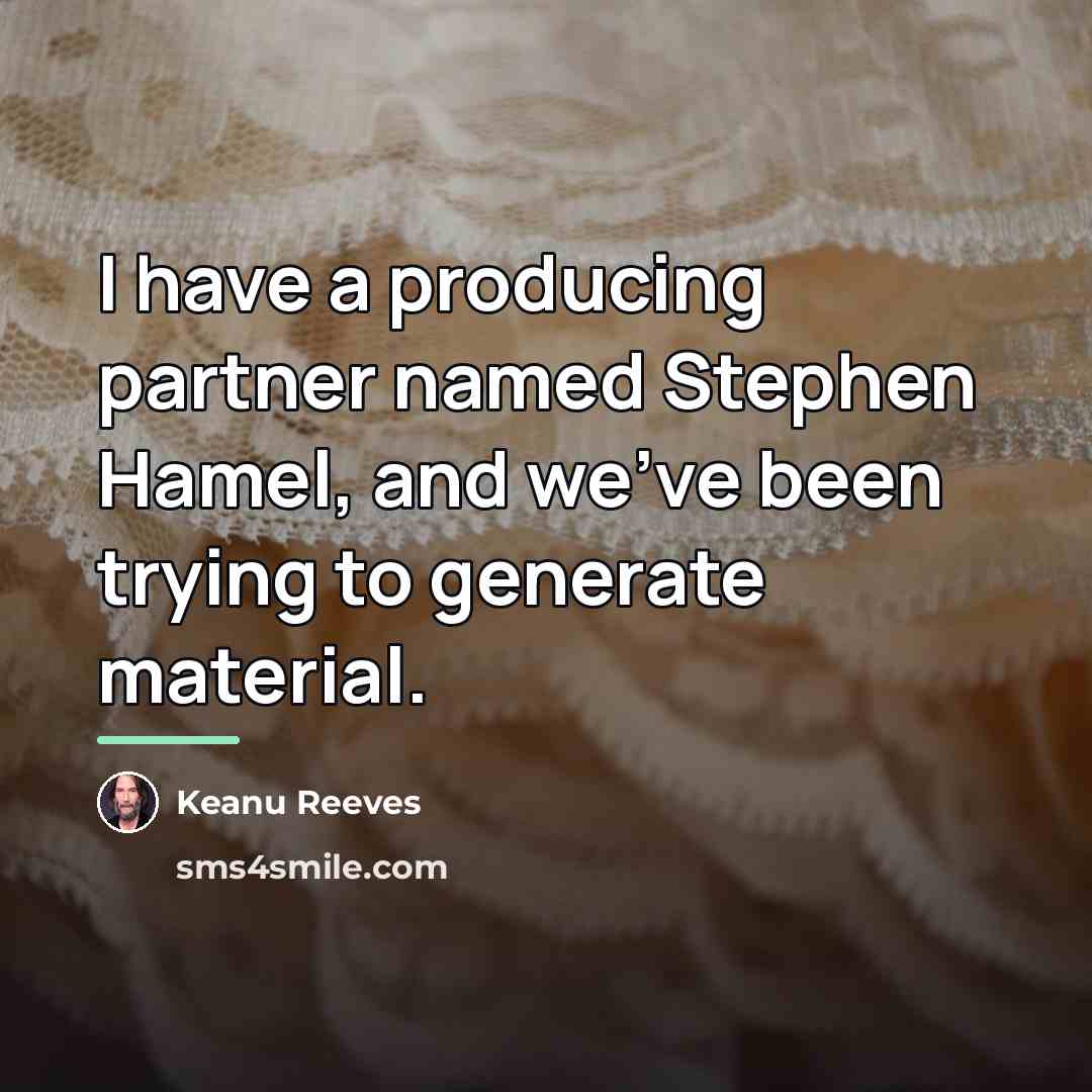 “I have a producing partner named Stephen Hamel, and we've…” quote by Keanu Reeves